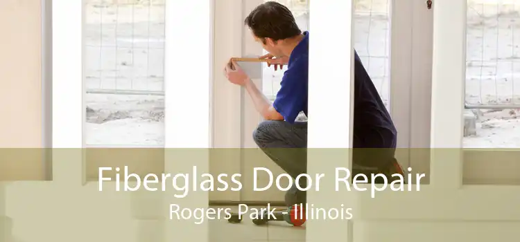 Fiberglass Door Repair Rogers Park - Illinois